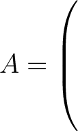 $A = \left(\rule{0pt}{6ex}\right.$