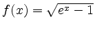 $ f(x)=\sqrt{e^x-1}$