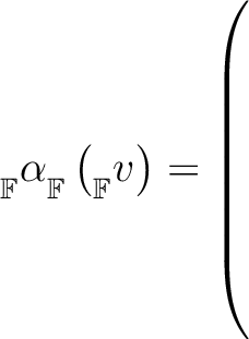 ${{\strut}_{\mathbb{F}}^{}\alpha{\strut}_{\mathbb{F}}^{}} \left({{\strut}_{\mathbb{F}}^{}{v}}\right) = \left(\rule{0pt}{10ex}\right.$