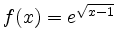 $ f(x)=e^{\sqrt{x-1}}$