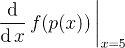 $\displaystyle\left.\dfrac{\mathop{\mathrm{\kern0pt d}}}{\mathop{\mathrm{\kern0pt d}}x}\,f(p(x))\,\right\vert _{x=5}$