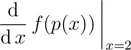 $\displaystyle\left.\dfrac{\mathop{\mathrm{\kern0pt d}}}{\mathop{\mathrm{\kern0pt d}}x}\,f(p(x))\,\right\vert _{x=2}$