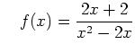 $\displaystyle \quad f(x)=\frac{2x+2}{x^2-2x}$