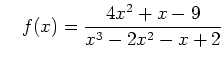 $\displaystyle \quad f(x)=\frac{4x^2+x-9}{x^3-2x^2-x+2}
$