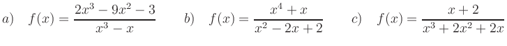$\displaystyle {a)}\quad f(x)=\frac{2x^3-9x^2-3}{x^3-x}
\qquad
{b)}\quad f(x)=\frac{x^4+x}{x^2-2x+2} \qquad
{c)}\quad f(x)=\frac{x+2}{x^3+2x^2+2x}
$