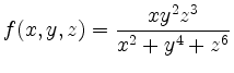 $ f(x,y,z)=\dfrac{xy^2z^3}{x^2+y^4+z^6}$