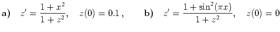 $\displaystyle \textbf{a)}\quad z'=\dfrac{1+x^2}{1+z^2},\quad z(0)=0.1\,,\qquad
\textbf{b)}\quad z'=\dfrac{1+\sin^2(\pi x)}{1+z^2},\quad z(0)=0
$