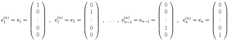 $\displaystyle e_1^{(n)}=e_1=\left(\begin{array}{c}1\\ 0\\ \vdots\\ 0\\ 0\end{ar...
...n^{(n)}=e_n=\left(\begin{array}{c}0\\ 0\\ \vdots\\ 0\\ 1\end{array}\right)\; .
$