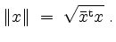 $\displaystyle \Vert x\Vert \;=\; \sqrt{\bar{x}^\mathrm{t} x}\;.
$