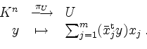 \begin{displaymath}
\begin{array}{rcl}
K^n & \overset{\pi_U}\longrightarrow & U ...
... \sum_{j = 1}^m (\bar{x}^\mathrm{t}_j y)x_j\; . \\
\end{array}\end{displaymath}