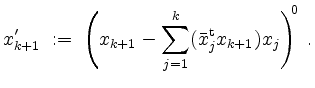 $\displaystyle x_{k+1}' \;:=\; \left(x_{k+1}-\sum_{j=1}^k (\bar{x}_j^\mathrm{t} x_{k+1})x_j\right)^{\!\!0}\;.
$