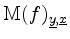 $ \mathrm{M}(f)_{\underline{y},\underline{x}}$