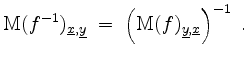 $\displaystyle \mathrm{M}(f^{-1})_{\underline{x},\underline{y}} \;=\; \left(\mathrm{M}(f)_{\underline{y},\underline{x}}\right)^{-1} \;.
$