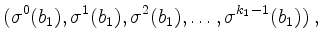 $\displaystyle (\sigma^0(b_1),\sigma^1(b_1),\sigma^2(b_1),\dots,\sigma^{k_1-1}(b_1))\; ,
$
