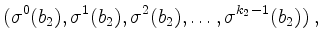 $\displaystyle (\sigma^0(b_2),\sigma^1(b_2),\sigma^2(b_2),\dots,\sigma^{k_2-1}(b_2))\; ,
$