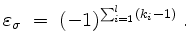 $\displaystyle \varepsilon_\sigma \;=\; (-1)^{\sum_{i = 1}^l (k_i - 1)}\; .
$