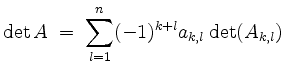 $\displaystyle \det A \;=\; \sum_{l=1}^n (-1)^{k+l} a_{k,l} \det(A_{k,l})
$