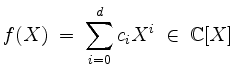 $\displaystyle f(X) \;=\; \sum_{i=0}^d c_i X^i\;\in\;\mathbb{C}[X]
$