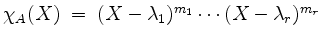 $ \chi_A(X) \;=\; (X-\lambda_1)^{m_1}\cdots(X-\lambda_r)^{m_r}$