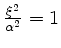 $ \frac{\xi^2}{\alpha^2} = 1$