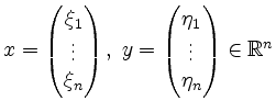 $ x = \begin{pmatrix}
\xi_1\\
\vdots\\
\xi_n
\end{pmatrix},\;
y = \begin{pmatrix}
\eta_1\\
\vdots\\
\eta_n
\end{pmatrix} \in \mathbb{R}^n$