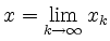 $ x = \displaystyle\lim_{k\to\infty} x_k$