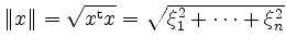 $ \Vert x \Vert = \sqrt{x^\mathrm{t} x} = \sqrt{ \xi_1^2 + \cdots + \xi_n^2}$