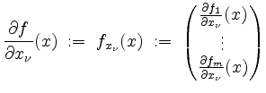 $\displaystyle \frac{\partial f}{\partial x_\nu}(x) \;:=\; f_{x_\nu}(x) \;:=\;
...
...ial x_\nu}(x)\\
\vdots\\
\frac{\partial f_m}{\partial x_\nu}(x)
\end{pmatrix}$
