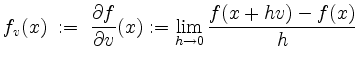 $\displaystyle f_v(x) \;:=\; \frac{\partial f}{\partial v}(x):=\lim_{h\to 0}\frac{f(x+hv)-f(x)}{h}
$