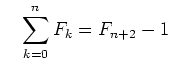 $\displaystyle \quad \sum\limits_{k=0}^n F_k = F_{n+2}-1$