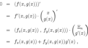 \begin{displaymath}
\begin{array}{rcl}
0
&=& (f(x,g(x)))' \vspace*{2mm}\\
&=& ...
...ace*{2mm}\\
&=& f_x(x,g(x)) + f_y(x,g(x)) g'(x)\;,
\end{array}\end{displaymath}