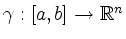 $ \gamma:[a,b]\to\mathbb{R}^n$