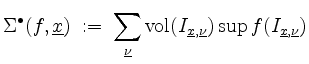 $\displaystyle \Sigma^\bullet(f,\underline{x}) \; :=\; \sum_{\underline{\nu}} \m...
...}(I_{\underline{x},\underline{\nu}}) \sup f(I_{\underline{x},\underline{\nu}})
$