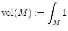 $\displaystyle \mathrm{vol}(M) := \int_M 1
$