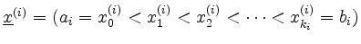 $ \underline{x}^{(i)} = (a_i = x_0^{(i)} < x_1^{(i)} < x_2^{(i)} <
\cdots < x_{k_i}^{(i)} = b_i)$