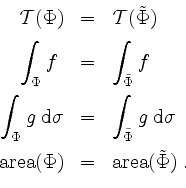 \begin{displaymath}
\begin{array}{rcl}
\mathcal{T}(\Phi) &=& \mathcal{T}(\tilde{...
...thrm{area}(\Phi) &=& \mathrm{area}(\tilde{\Phi})\;.
\end{array}\end{displaymath}