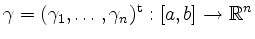 $ \gamma=(\gamma_1,\ldots,\gamma_n)^\mathrm{t}:[a,b]\to\mathbb{R}^n$