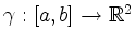 $ \gamma: [a,b]\to\mathbb{R}^2$