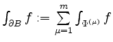 $ \int_{\partial B} f:=\sum\limits_{\mu=1}^m\int_{\Phi^{(\mu)}} f$