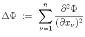 $ \Delta\Phi \;:=\; \displaystyle\sum\limits_{\nu=1}^n\dfrac{\partial^2\Phi}{(\partial x_\nu)^2}$