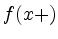 $ f(x+)$