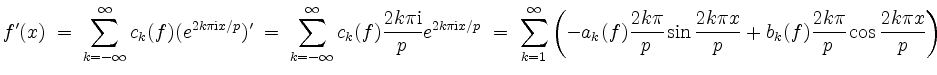 $\displaystyle f'(x) \;=\; \sum_{k = -\infty}^{\infty} c_k(f) (e^{2k\pi\mathrm{i...
...sin{\frac{2k\pi x}{p}} + b_k(f)\frac{2k\pi}{p}\cos{\frac{2k\pi x}{p}}\right)}
$
