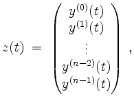 $\displaystyle z(t) \;=\;
\begin{pmatrix}
y^{(0)}(t) \\
y^{(1)}(t) \\
\vdots \\
y^{(n-2)}(t) \\
y^{(n-1)}(t) \\
\end{pmatrix}\; ,
$