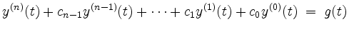 $\displaystyle y^{(n)}(t) + c_{n-1} y^{(n-1)}(t) + \cdots + c_1 y^{(1)}(t) + c_0 y^{(0)}(t) \;=\; g(t)
$