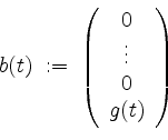 \begin{displaymath}
b(t) \; :=\;
\left(
\begin{array}{c}
0 \\
\vdots \\
0\\
g(t) \\
\end{array}\right)
\end{displaymath}