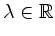 $ \lambda\in \mathbb{R}$