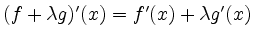 $ (f+\lambda g)'(x)=f'(x)+\lambda g'(x)$