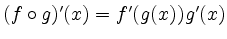 $ (f\circ
g)'(x)=f'(g(x))g'(x)$
