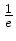 $ \frac{1}{e}$