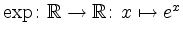 $ \exp\colon\mathbb{R}\rightarrow\mathbb{R}\colon x\mapsto e^x$
